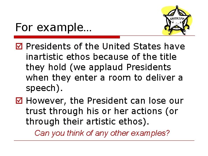 For example… þ Presidents of the United States have inartistic ethos because of the