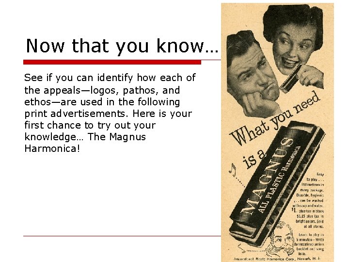 Now that you know… See if you can identify how each of the appeals—logos,