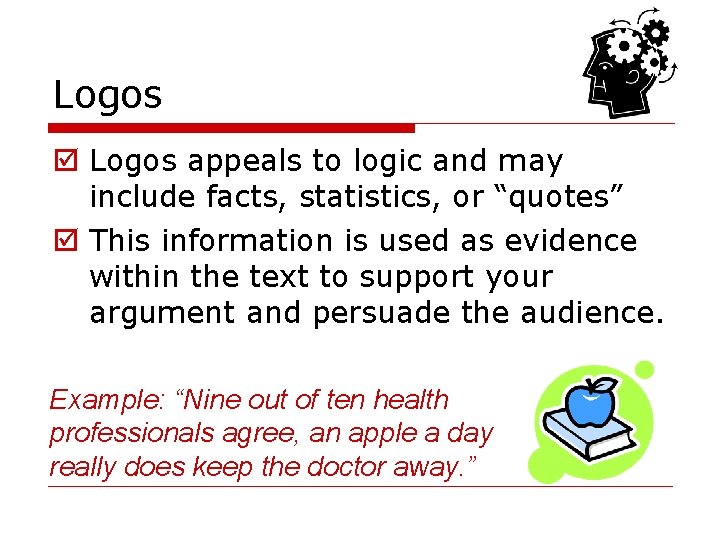 Logos þ Logos appeals to logic and may include facts, statistics, or “quotes” þ