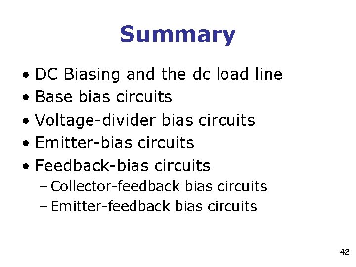 Summary • DC Biasing and the dc load line • Base bias circuits • Summary • DC Biasing and the dc load line • Base bias circuits •