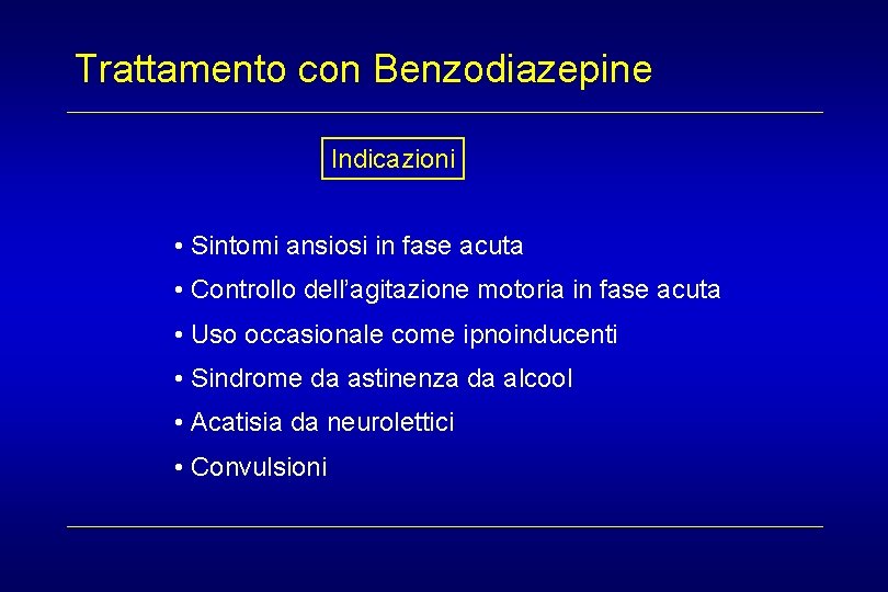 Trattamento con Benzodiazepine Indicazioni • Sintomi ansiosi in fase acuta • Controllo dell’agitazione motoria