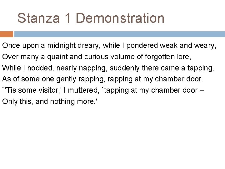 Stanza 1 Demonstration Once upon a midnight dreary, while I pondered weak and weary,