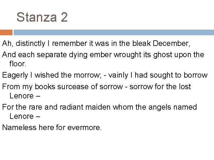 Stanza 2 Ah, distinctly I remember it was in the bleak December, And each