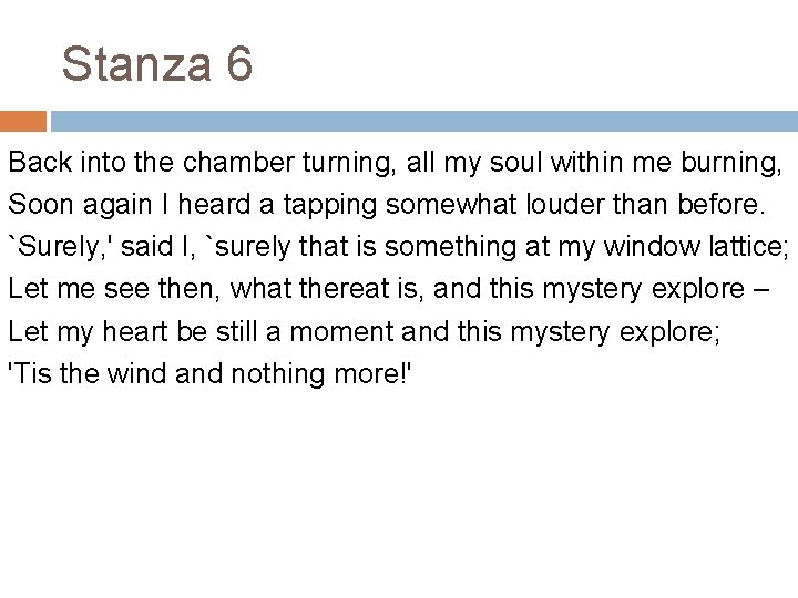 Stanza 6 Back into the chamber turning, all my soul within me burning, Soon