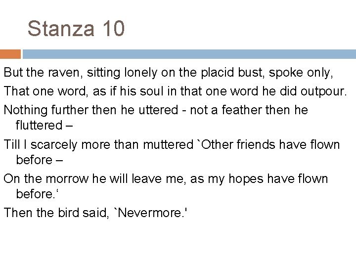 Stanza 10 But the raven, sitting lonely on the placid bust, spoke only, That