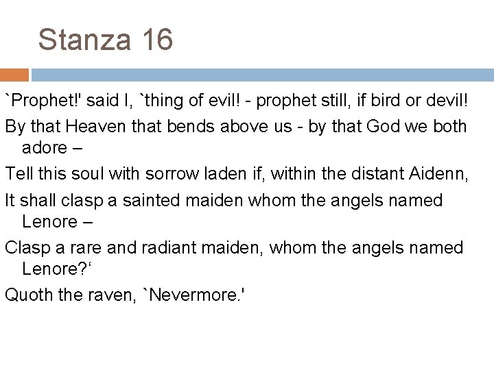 Stanza 16 `Prophet!' said I, `thing of evil! - prophet still, if bird or