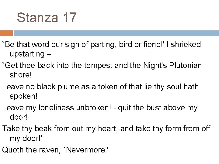 Stanza 17 `Be that word our sign of parting, bird or fiend!' I shrieked