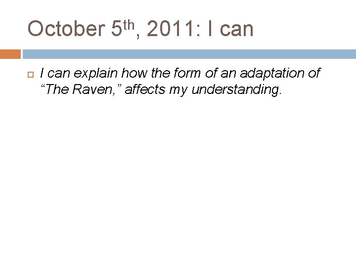 October 5 th, 2011: I can explain how the form of an adaptation of