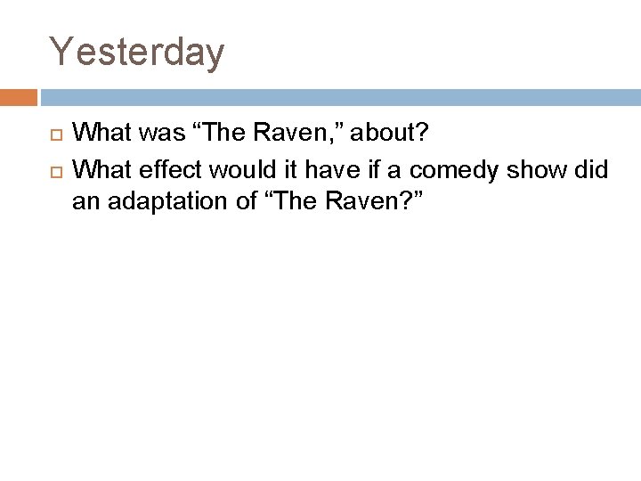 Yesterday What was “The Raven, ” about? What effect would it have if a