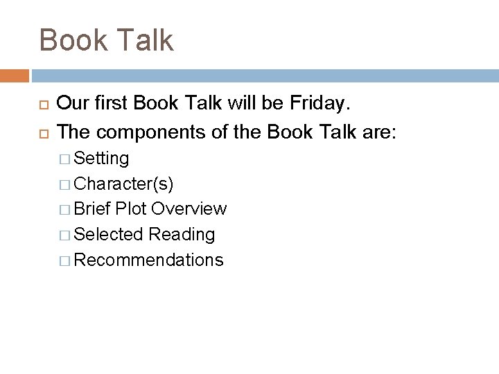 Book Talk Our first Book Talk will be Friday. The components of the Book