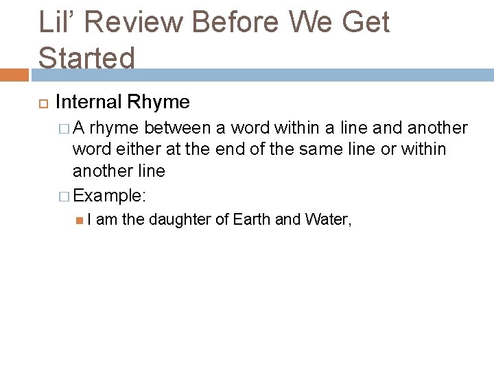 Lil’ Review Before We Get Started Internal Rhyme � A rhyme between a word