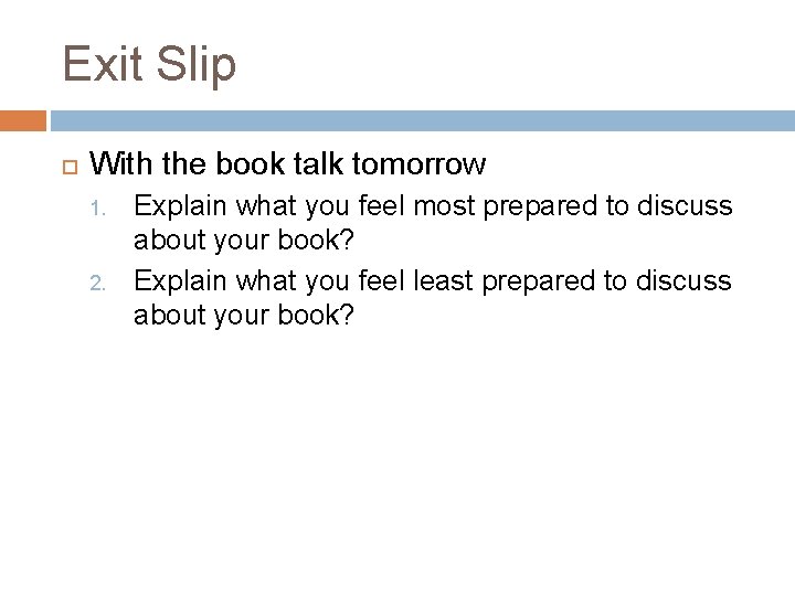 Exit Slip With the book talk tomorrow 1. 2. Explain what you feel most