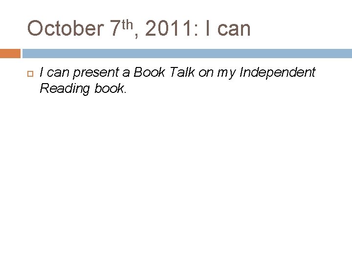 October 7 th, 2011: I can present a Book Talk on my Independent Reading