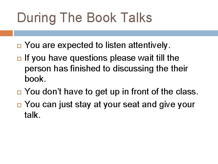 During The Book Talks You are expected to listen attentively. If you have questions