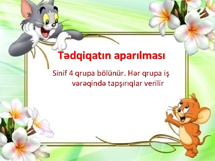 Tədqiqatın aparılması Sinif 4 qrupa bölünür. Hər qrupa iş vərəqində tapşırıqlar verilir 