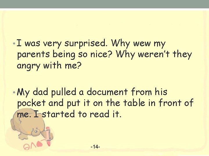  • I was very surprised. Why wew my parents being so nice? Why