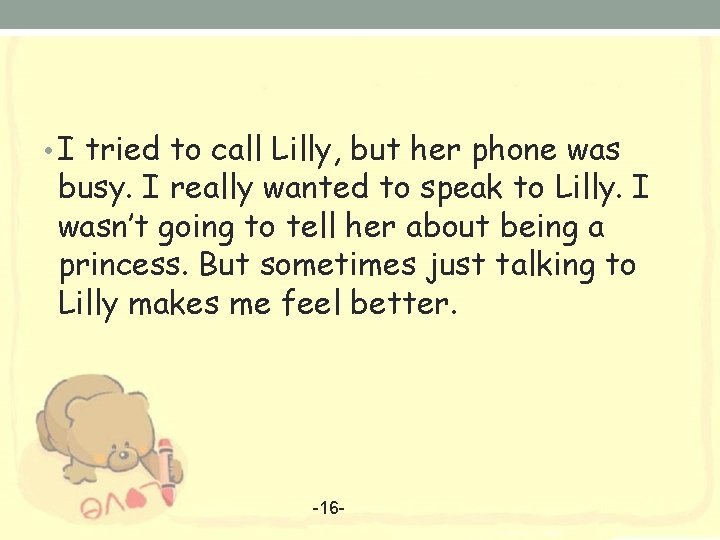  • I tried to call Lilly, but her phone was busy. I really