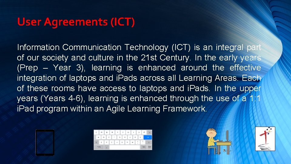 User Agreements (ICT) Information Communication Technology (ICT) is an integral part of our society