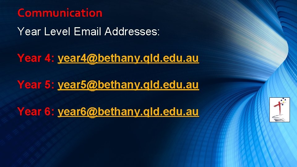 Communication Year Level Email Addresses: Year 4: year 4@bethany. qld. edu. au Year 5: