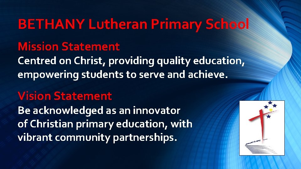 BETHANY Lutheran Primary School Mission Statement Centred on Christ, providing quality education, empowering students