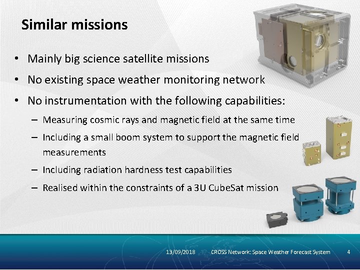 Similar missions • Mainly big science satellite missions • No existing space weather monitoring