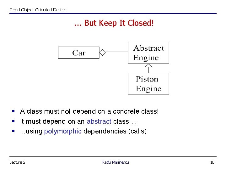 Good Object-Oriented Design . . . But Keep It Closed! § A class must