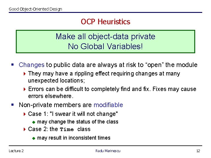 Good Object-Oriented Design OCP Heuristics Make all object-data private No Global Variables! § Changes