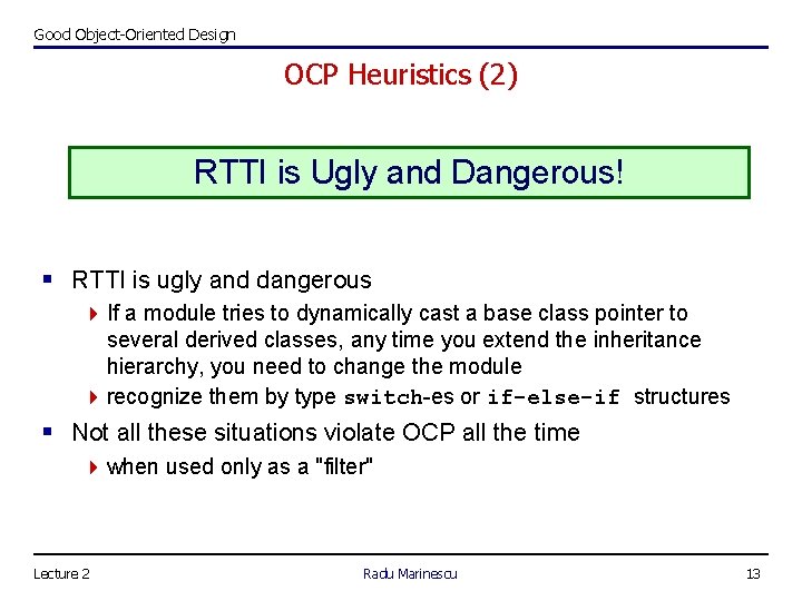 Good Object-Oriented Design OCP Heuristics (2) RTTI is Ugly and Dangerous! § RTTI is