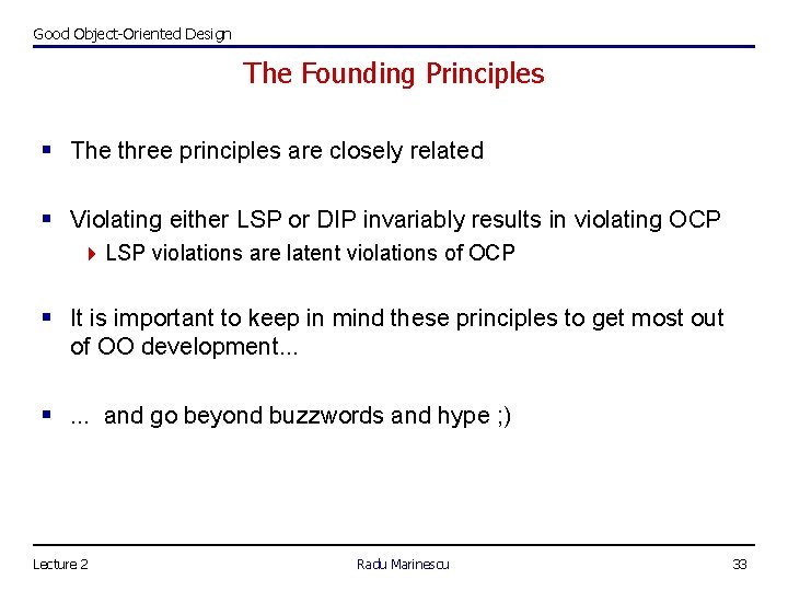 Good Object-Oriented Design The Founding Principles § The three principles are closely related § Good Object-Oriented Design The Founding Principles § The three principles are closely related §