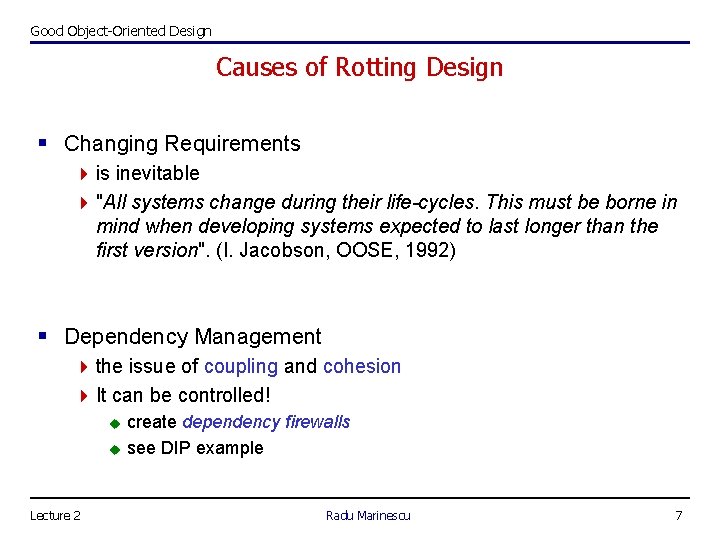 Good Object-Oriented Design Causes of Rotting Design § Changing Requirements 4 is inevitable 4