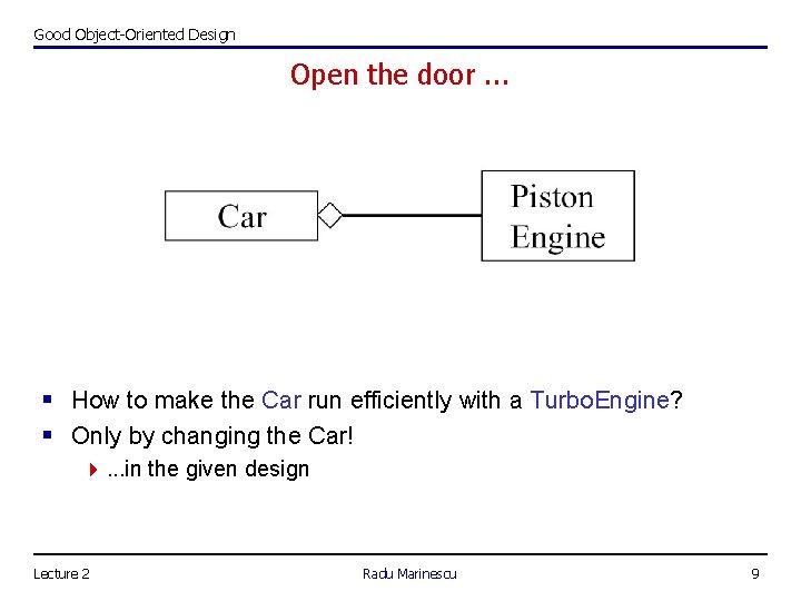 Good Object-Oriented Design Open the door. . . § How to make the Car