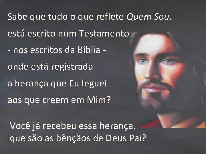 Sabe que tudo o que reflete Quem Sou, está escrito num Testamento - nos