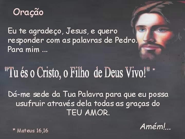 Oração Eu te agradeço, Jesus, e quero responder com as palavras de Pedro. Para