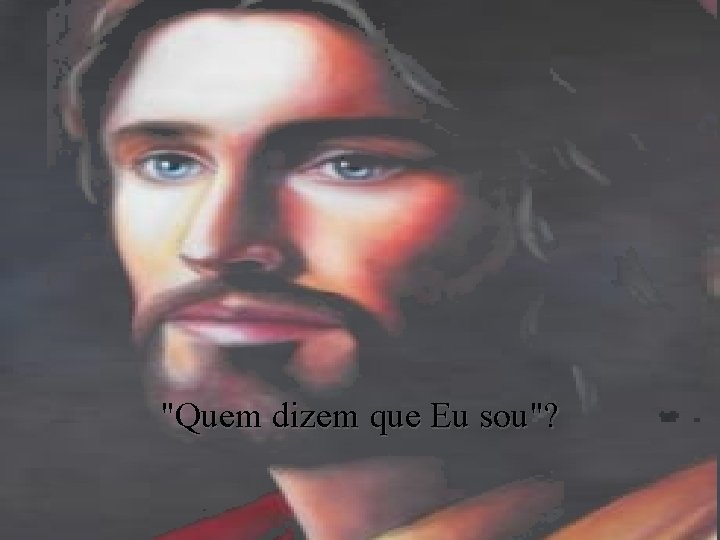 "Quem dizem que Eu sou"? 