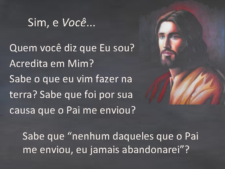 Sim, e Você. . . Quem você diz que Eu sou? Acredita em Mim?