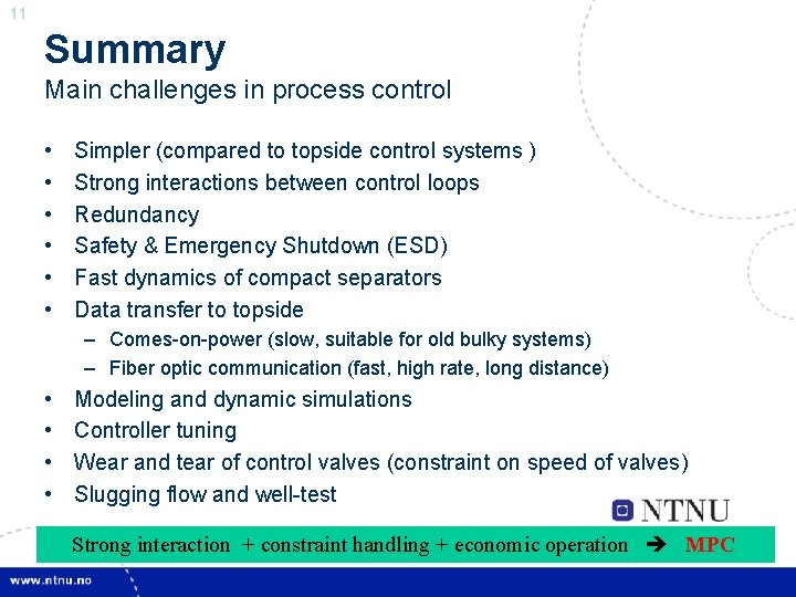 11 Summary Main challenges in process control • • • Simpler (compared to topside