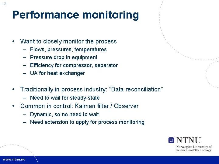 2 Performance monitoring • Want to closely monitor the process – – Flows, pressures,