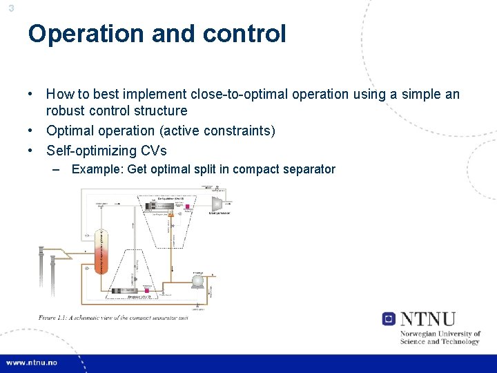 3 Operation and control • How to best implement close-to-optimal operation using a simple