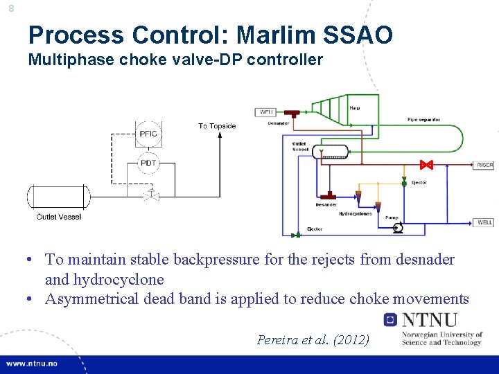 8 Process Control: Marlim SSAO Multiphase choke valve-DP controller • To maintain stable backpressure