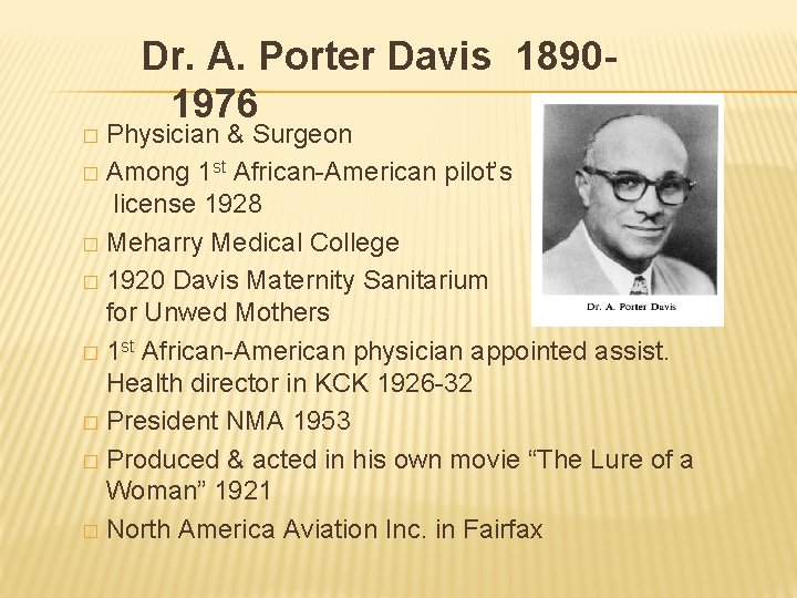 Dr. A. Porter Davis 1890 1976 Physician & Surgeon � Among 1 st African-American