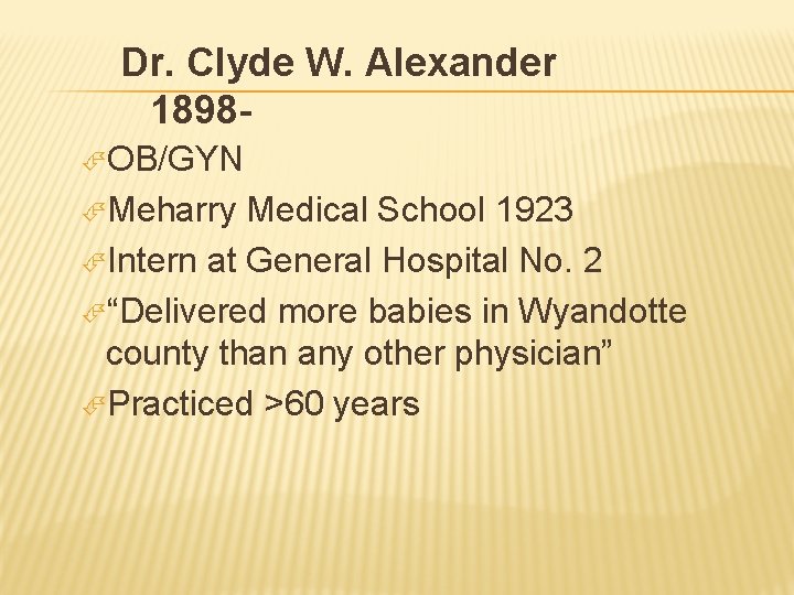 Dr. Clyde W. Alexander 1898 OB/GYN Meharry Medical School 1923 Intern at General Hospital
