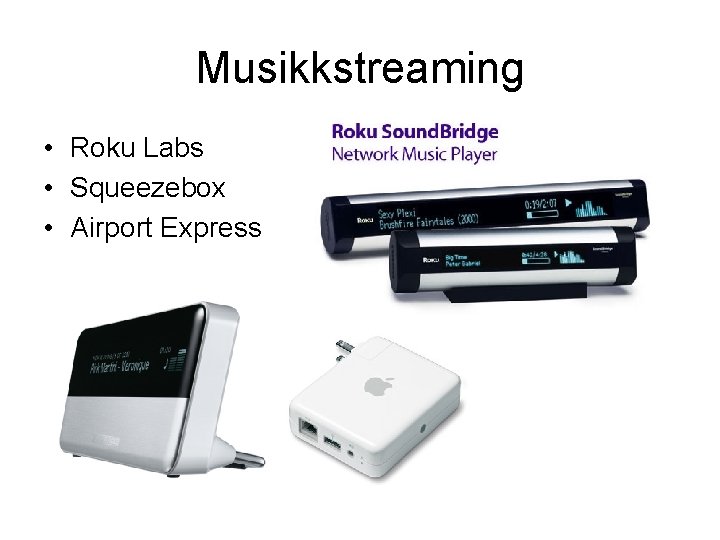 Musikkstreaming • Roku Labs • Squeezebox • Airport Express 