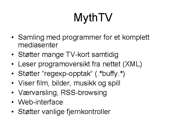 Myth. TV • Samling med programmer for et komplett mediasenter • Støtter mange TV-kort