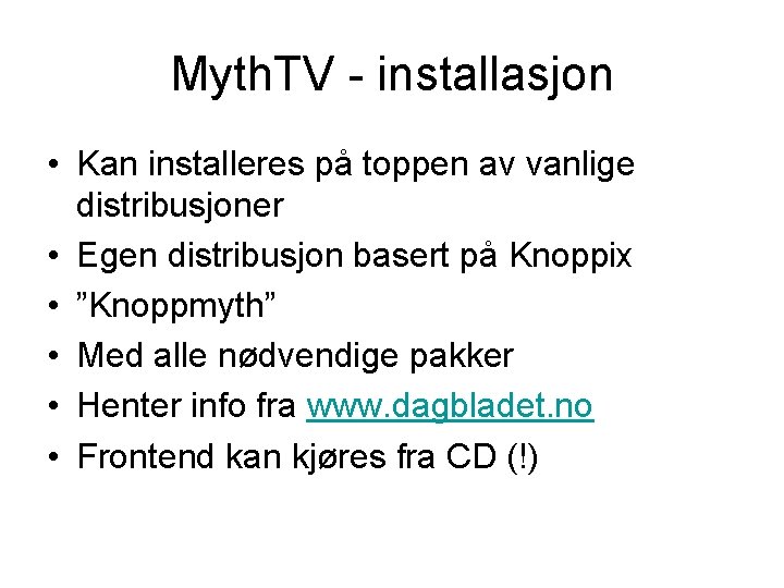 Myth. TV - installasjon • Kan installeres på toppen av vanlige distribusjoner • Egen