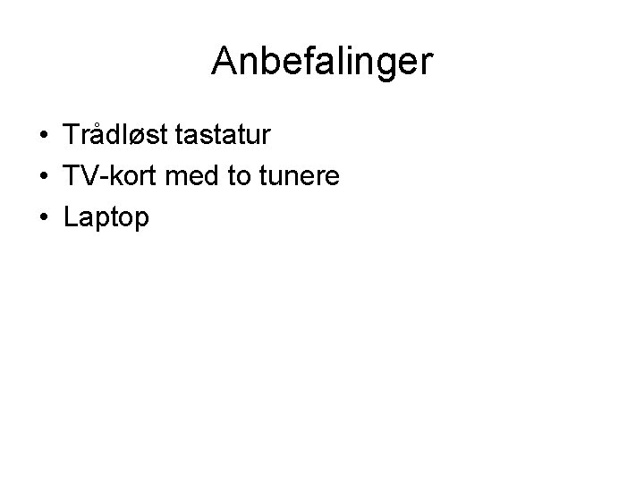 Anbefalinger • Trådløst tastatur • TV-kort med to tunere • Laptop 