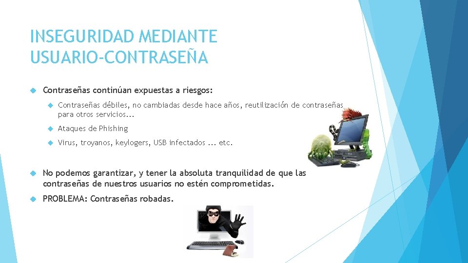 INSEGURIDAD MEDIANTE USUARIO-CONTRASEÑA Contraseñas continúan expuestas a riesgos: Contraseñas débiles, no cambiadas desde hace