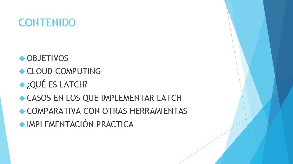 CONTENIDO OBJETIVOS CLOUD ¿QUÉ COMPUTING ES LATCH? CASOS EN LOS QUE IMPLEMENTAR LATCH COMPARATIVA