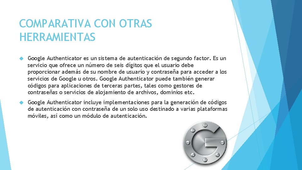 COMPARATIVA CON OTRAS HERRAMIENTAS Google Authenticator es un sistema de autenticación de segundo factor.