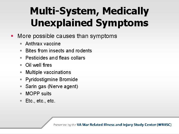 Multi-System, Medically Unexplained Symptoms § More possible causes than symptoms § § § §
