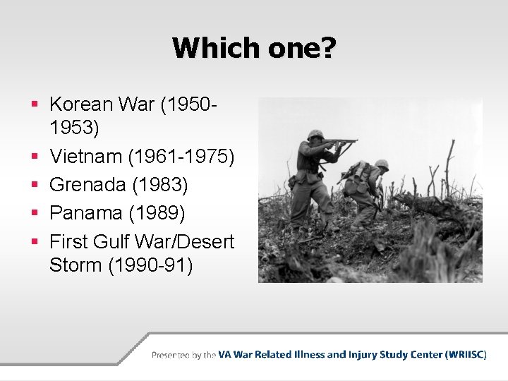 Which one? § Korean War (19501953) § Vietnam (1961 -1975) § Grenada (1983) §